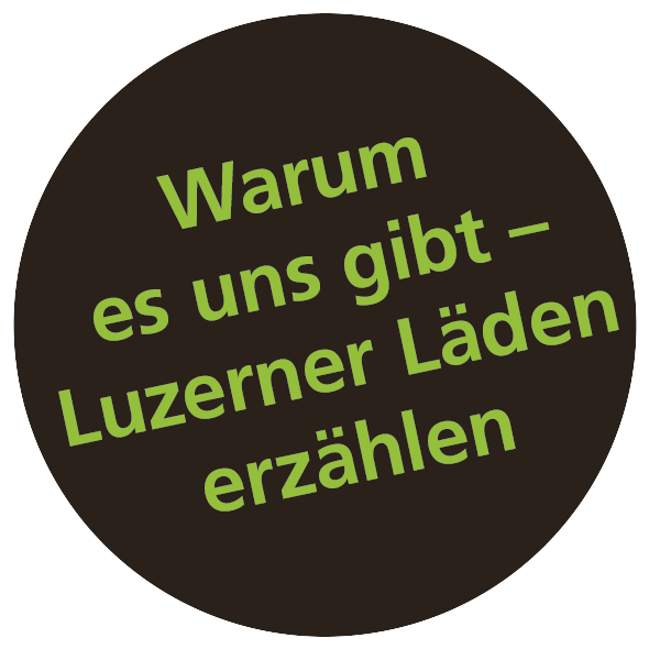 Warum es uns gibt – Luzerner Läden erzählen